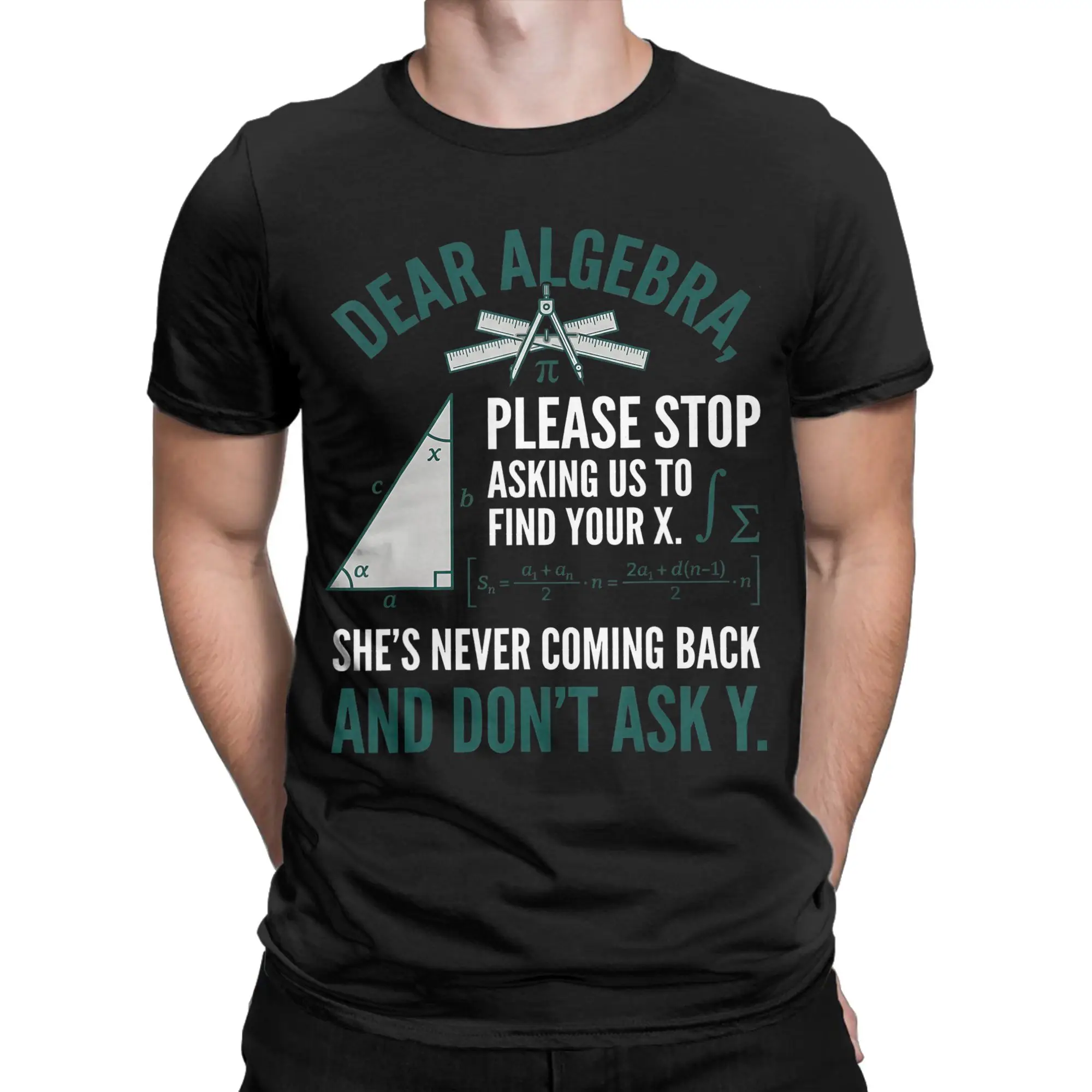 Dear Algebra Stop Asking Me to Find Your X Maths Funny Joke  Printed T Shirt Men Women  Cotton  Tee Shirt Clothes