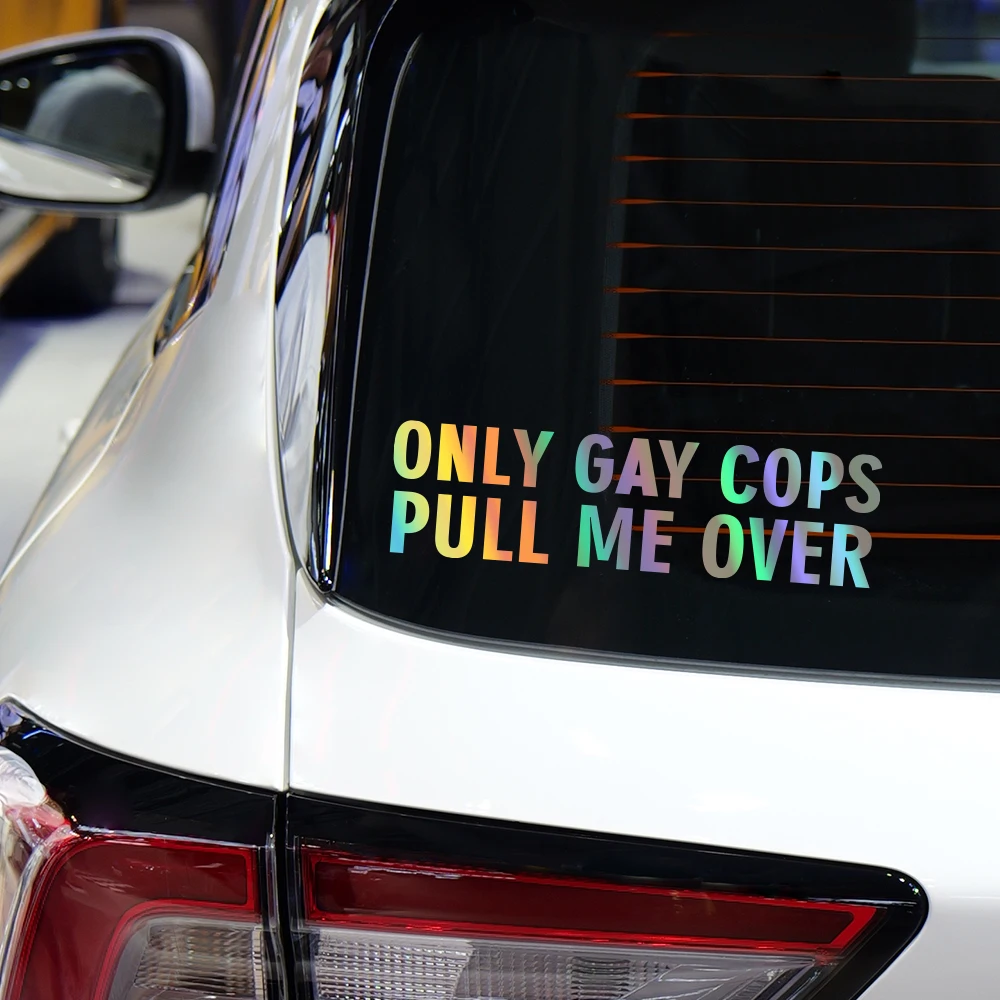 20x5.5cm ONLY GAY COPS PULL ME OVER Laser Stickers For Car Window Vinyl Funny Decals For Auto Laptop Table Motorcycle