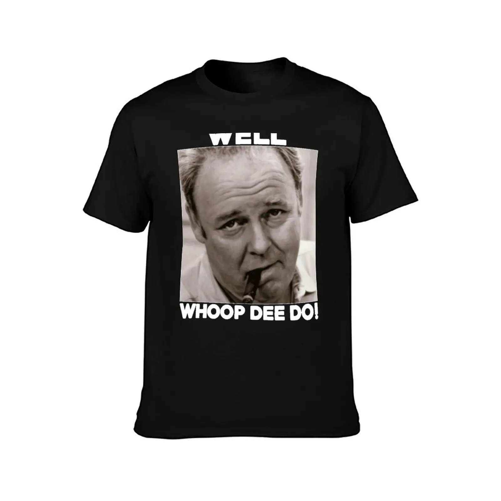 Archie Bunker Funny 70S V Quote Whoop Dee Do Fan Vintage Men Gift Ee T-Shirt Stain Resistant Casual Tee