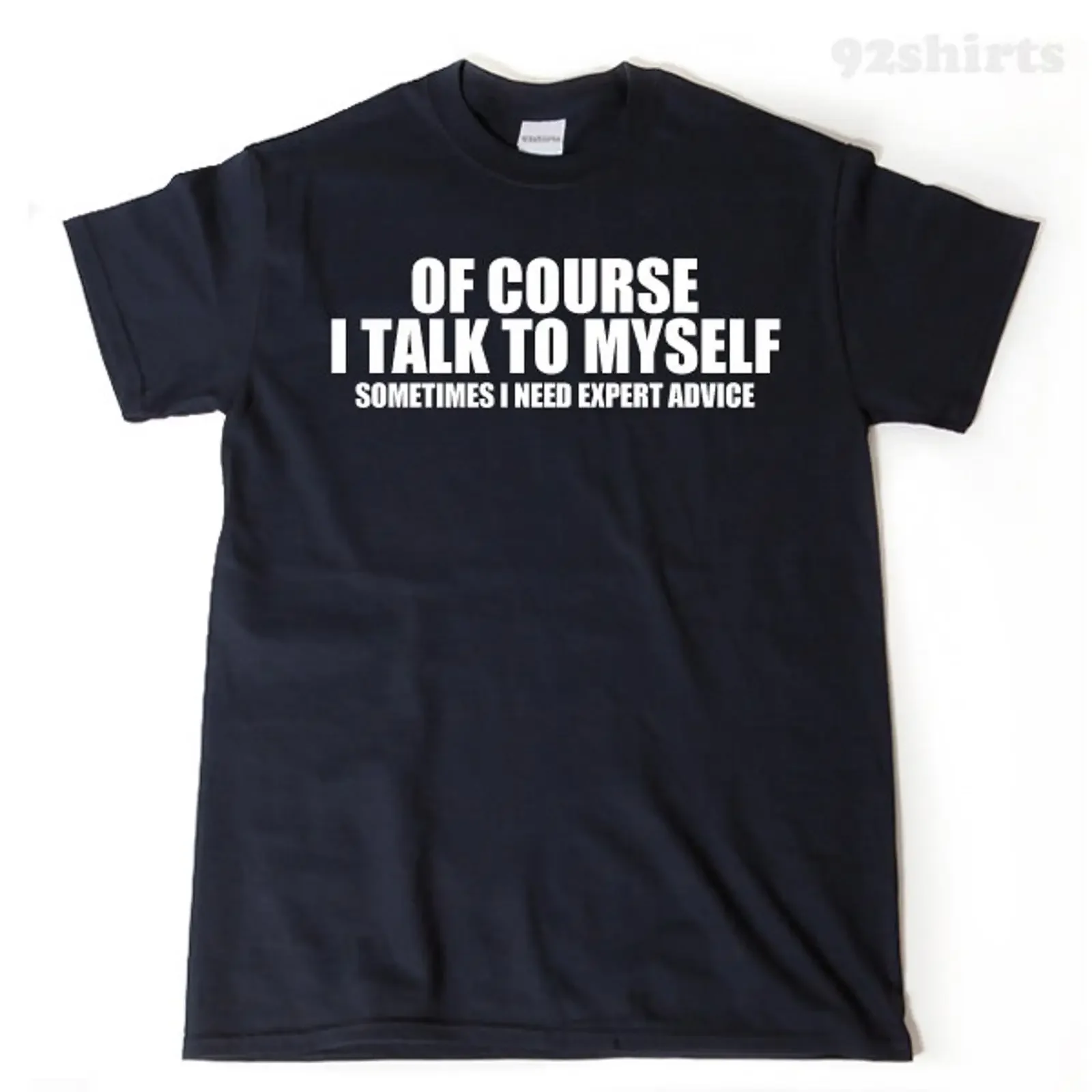 Of Course I Talk To MySelf Sometimes Need Expert Advice T shirt Funny Classic Humor Sarcastic Hilarious  vintage Washed Stylish