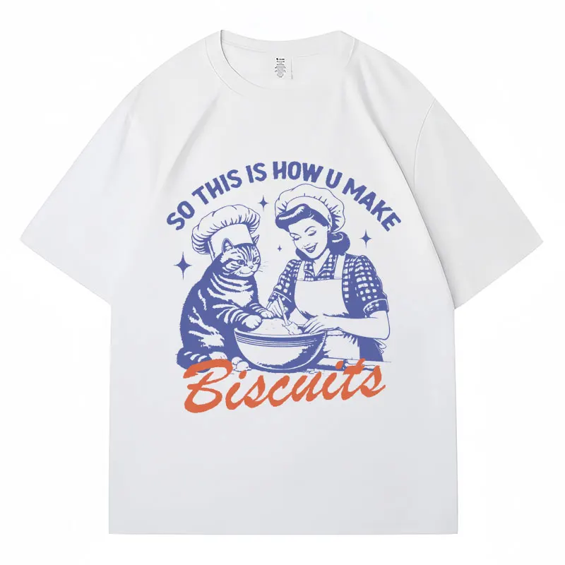 So This Is How U Make Biscuits Print T Shirt Cute Funny Cat Baking Meme T-shirt Cotton Casual Oversized Vintage Fashion T Shirts