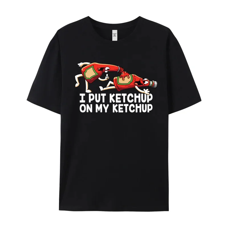 Funny Mens Tshirts Funny I Put Ketchup On Outdoor Tops Tees 100% Cotton Fabric Short Sleeve Hip hop Tee Shirts O-Neck