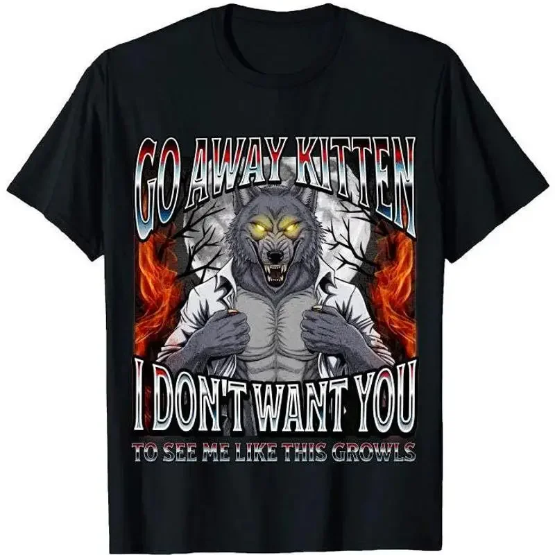 Go Away Kitten I Don'T Want You To See Me Like This Growls Shirt Funny Wolf Lover T Animal Humor Sarcastic Quote Meme