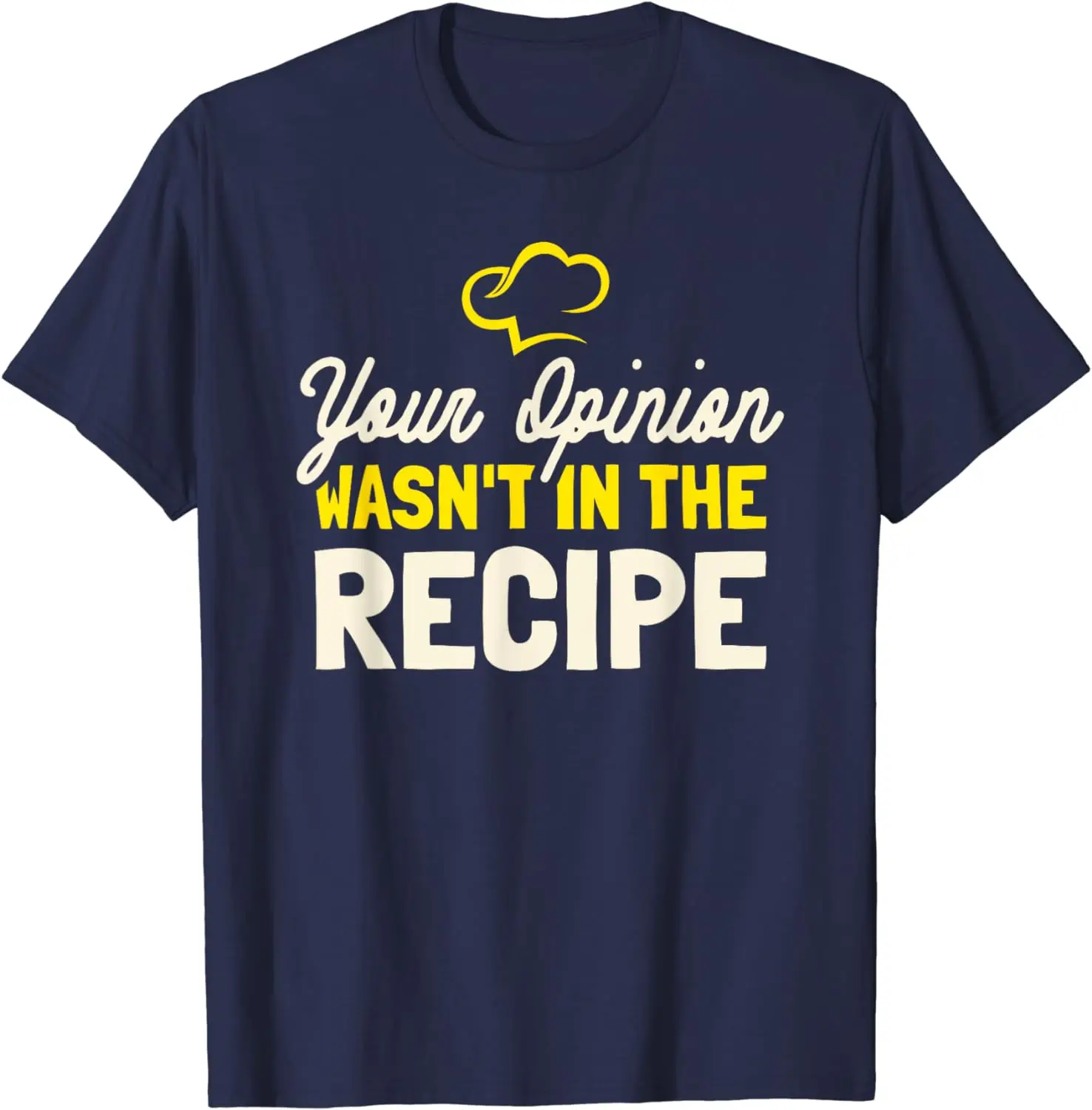 Your Opinion Wasn't in The Recipe Cooking Lover Chef Cook T-Shirt for Men Women Kitchen Grilling Pool Party Hiking COTTON