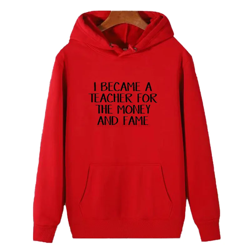 I Became A Teacher For The Money And The Fame Graphic Hooded Sweatshirts New In Hoodies Sweatshirts Winter Thick Sweater Hoodie