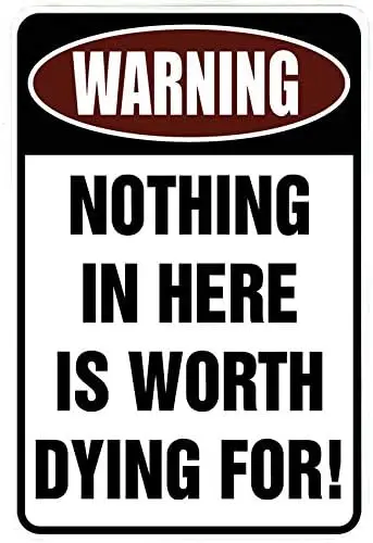 

Funny Metal Sign for Garage, Man Cave, Yard or Wall - Custom Kraze Warning Nothing in Here is Worth Dying For