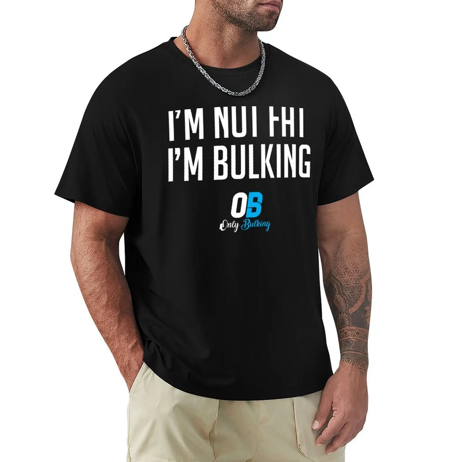 

I'm Not Fat, I'm Bulking T-Shirt new edition customs design your own kawaii clothes luxury designer t shirt for men