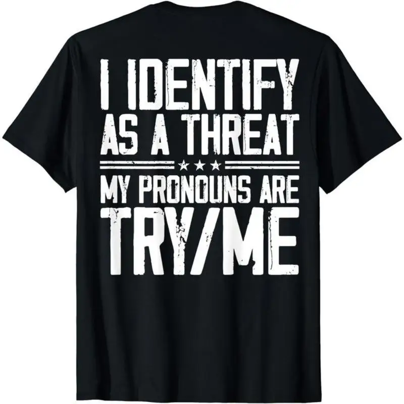 Cotton Short Sleeve I Identify As A Threat My Pronouns Are Try Me (On Back) T-Shirt For Men Women