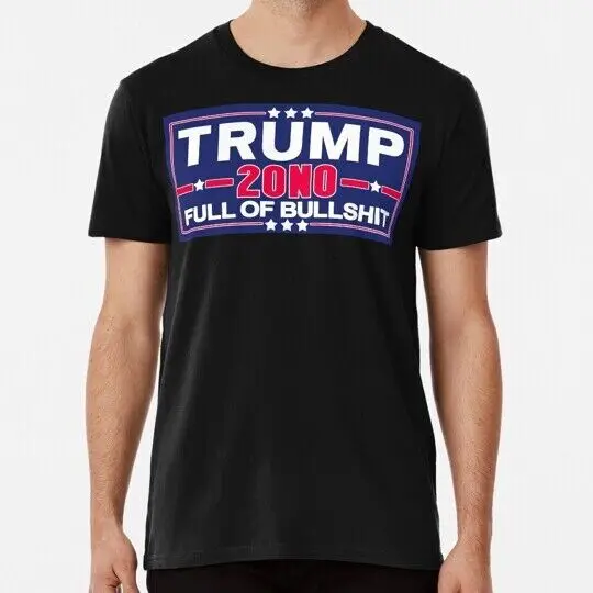 Trump Full Of Bullshit S to 5XL Made in the USA T-Shirt