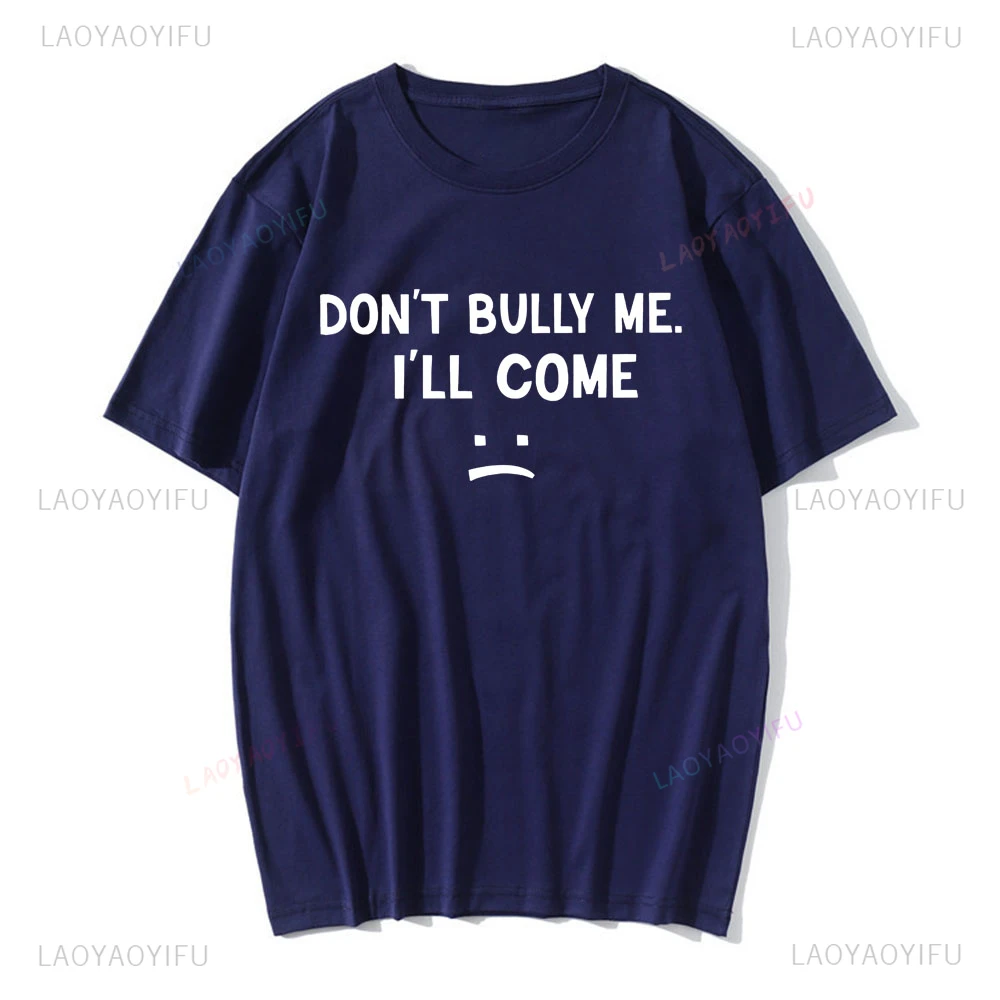 Dont Bully Me Ill Come Cotton Blend T Shirt Funny Letter Print Unisex Short Sleeve Tees Men Casual Harajuku Streetwear Clothing