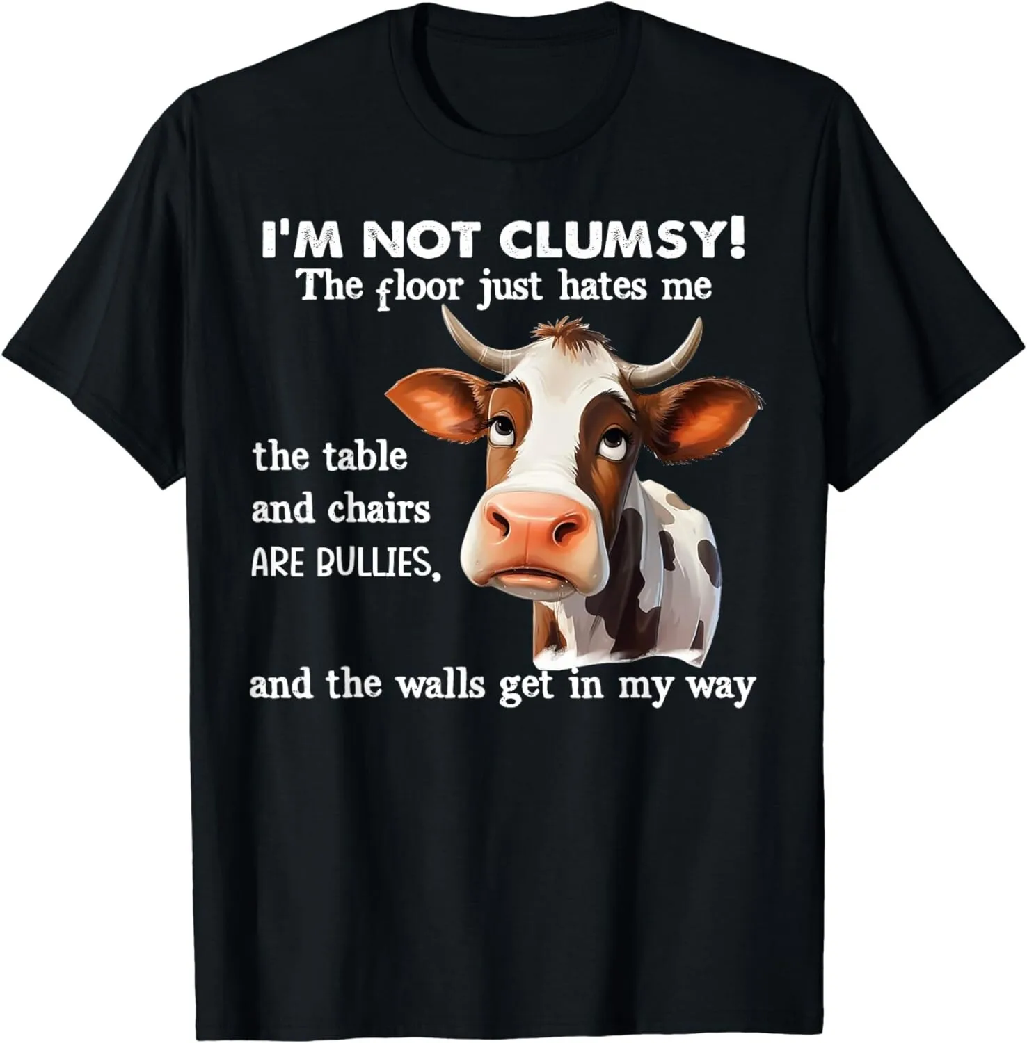 Cow  I'm not clumsy  The floor just dislikes me  The table  The gift  Gender-neutral  T-shirt funny-textured top