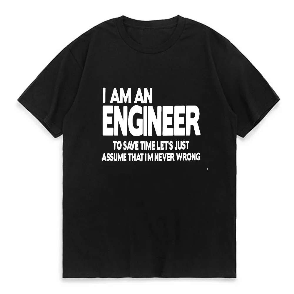 

I Am An Engineer Let's Assume I'm Right Cotton T-Shirt Unisex Summer Casual O-Neck Breathable Short Sleeve Tee