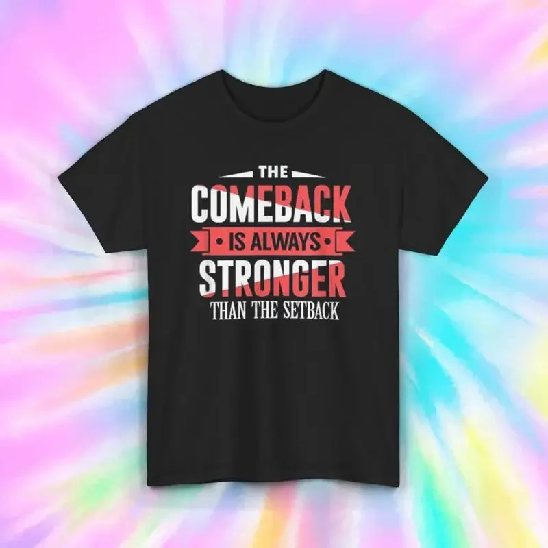 The Comeback Is Always Stronger T Shirt Motivational Quote S 5XL