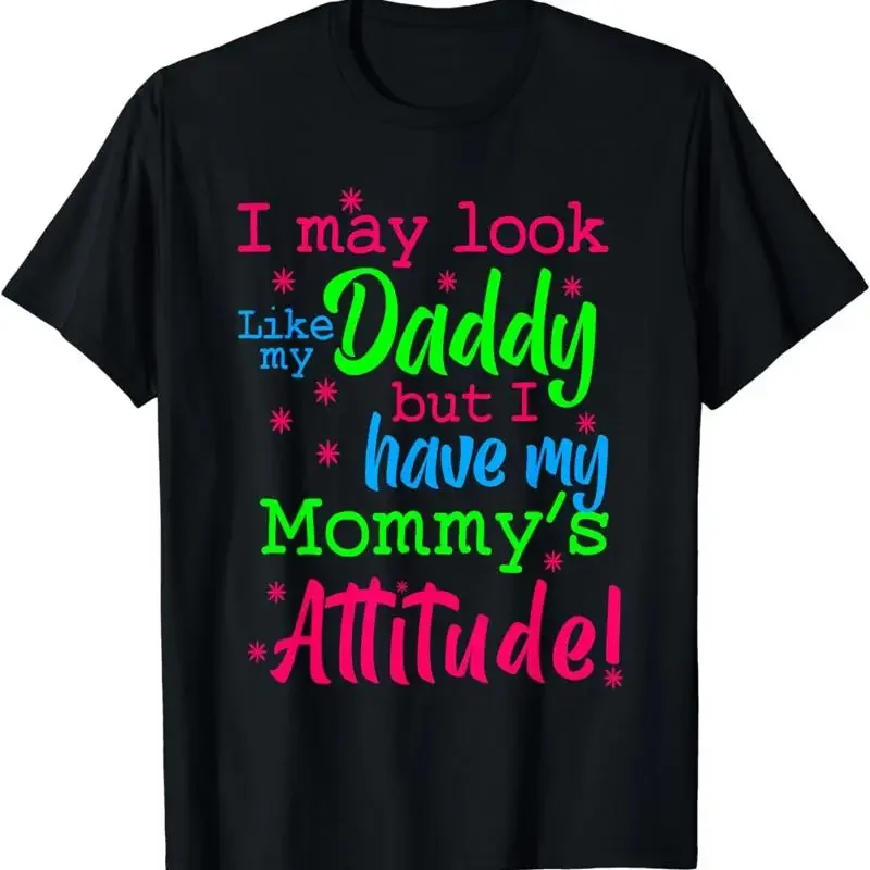 NEW I May Look Like My Daddy But Have Mommy's Attitude Best T Shirt Size S 3XL