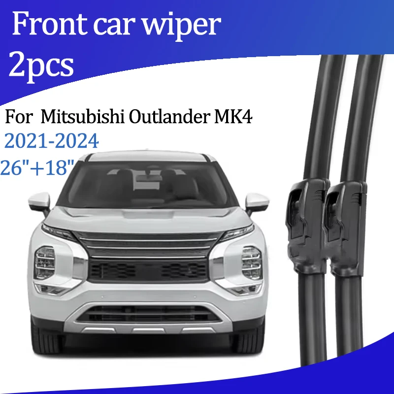 

For Mitsubishi Outlander MK4 2021-2024 2022 Wiper Front Wiper Blades Windshield Windscreen Window Brush 26"+18" Car Accessories