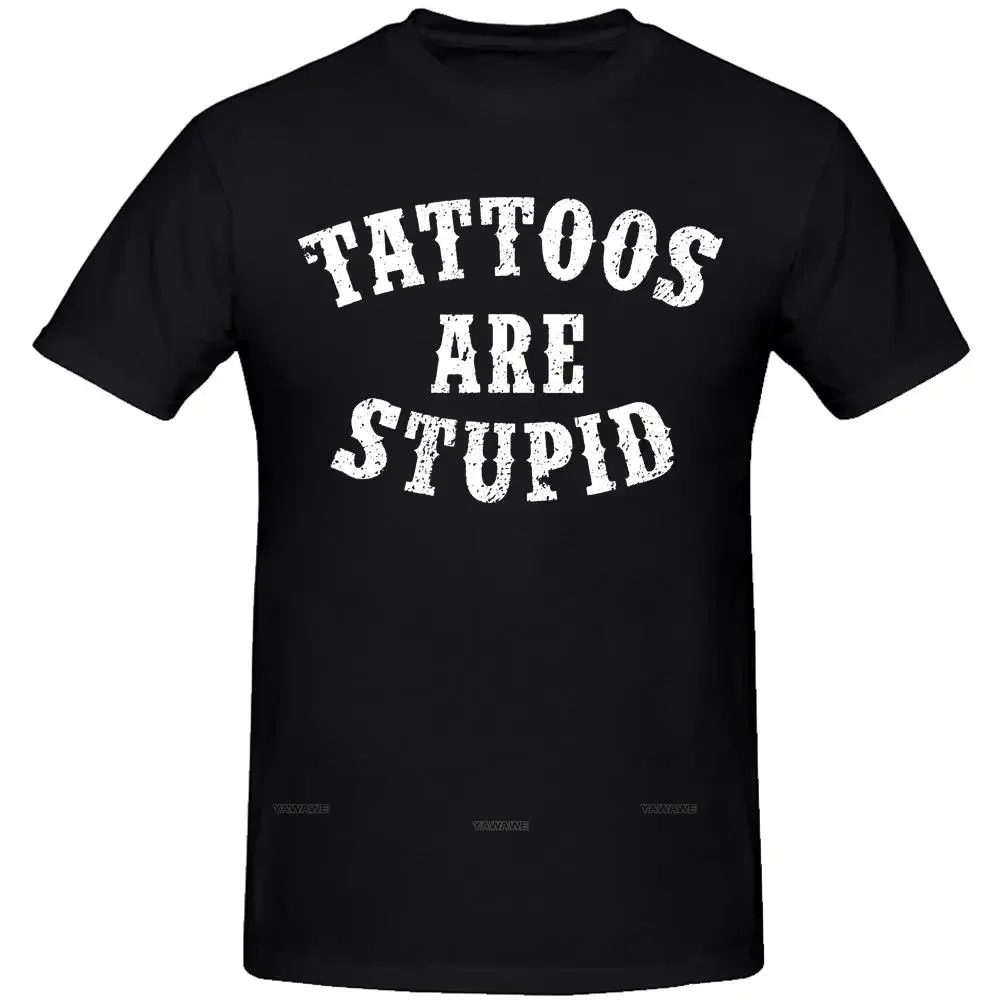 Tattoos Are Stupid Funny Sarcastic Tattoo T Shirt Cotton Crewneck Custom Short Sleeve Tshirt Gifts T-shirt Mens Clothing