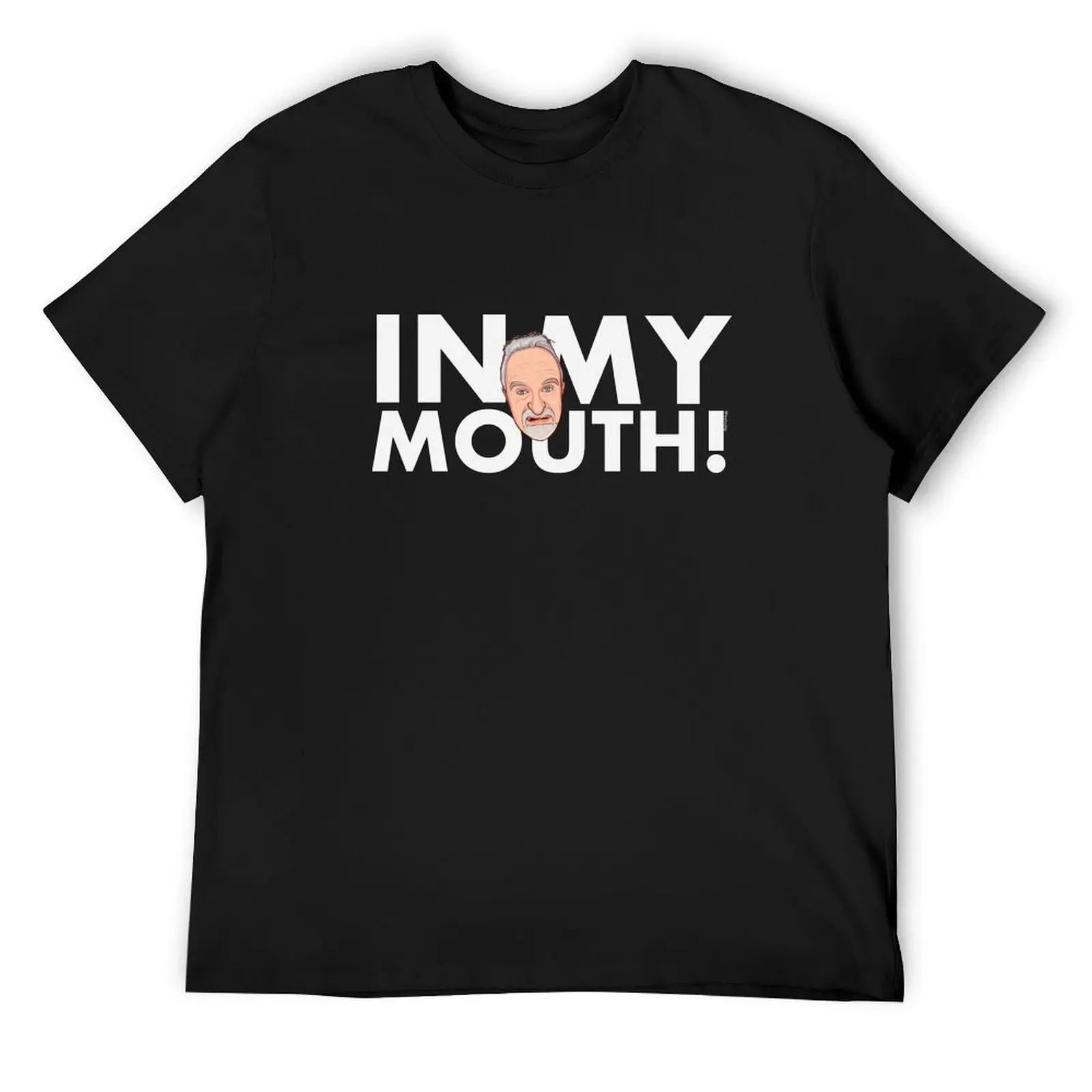 

In My Mouth (white text edition!) T-Shirt T-shirts oversize summer top for a boy mens graphic t-shirts funny