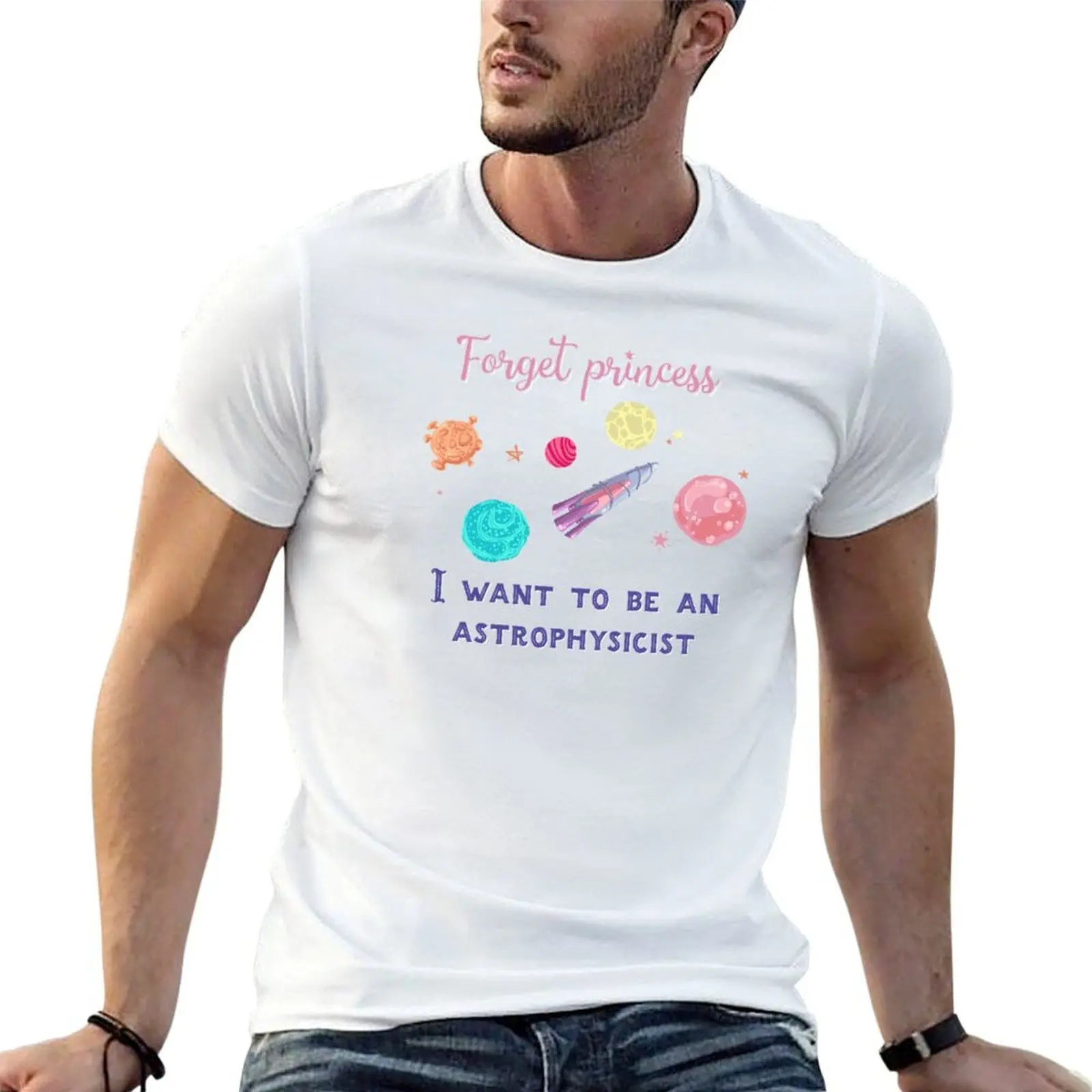 Forget Princess I Want To Be An Astrophysicist T-Shirt blacks for a boy mens funny t shirts