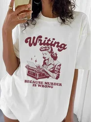 Writing Because Murder Is Wrong Printed Women Graphic Tshirt Short Sleeve Cotton Cute Tees Loose Pacifist Casual Shirts