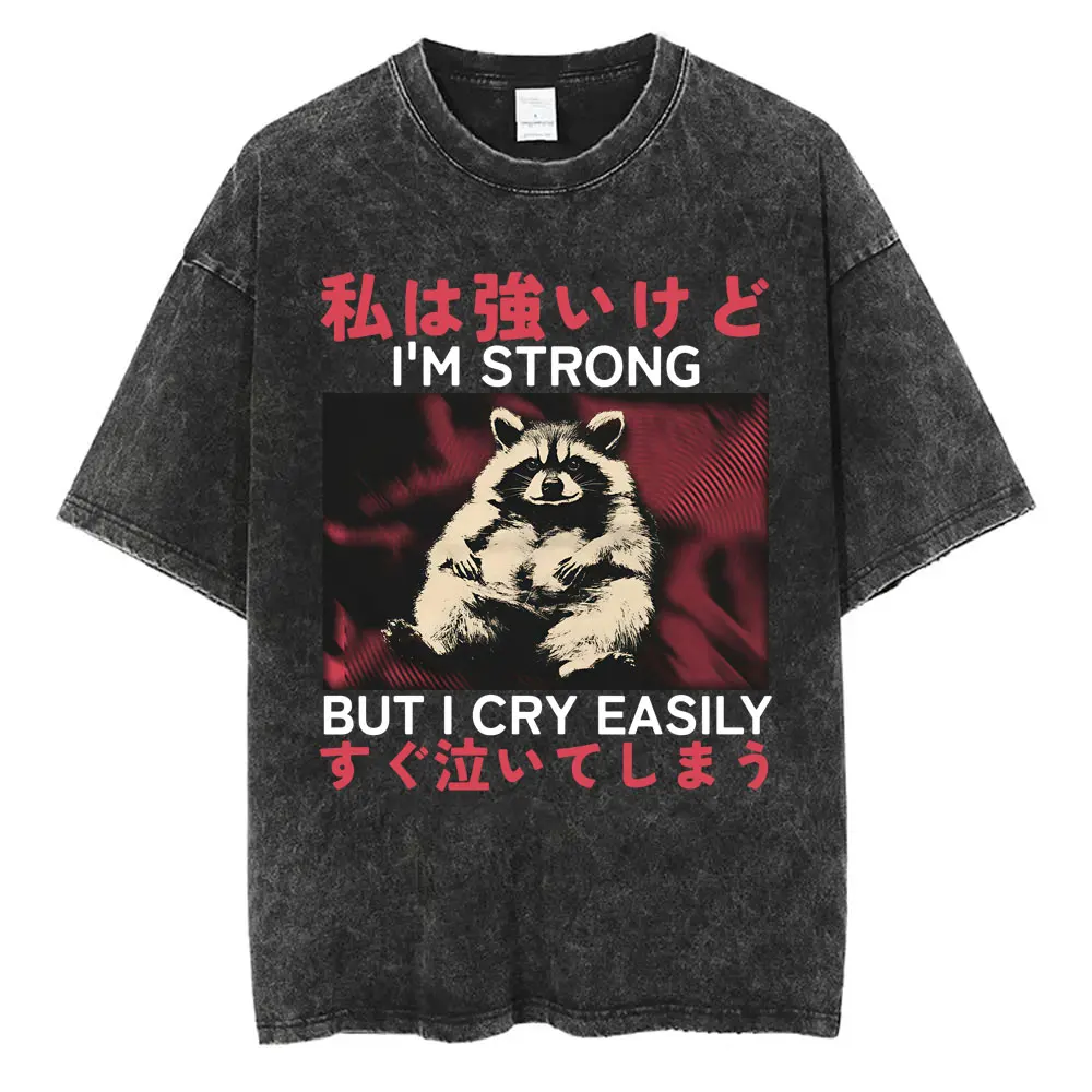 

I'm Strong But I Cry Easily T-shirt Funny Japanese Style Raccoon Vintage Washed T Shirt Men Women Fashion Casual Humor T-shirts