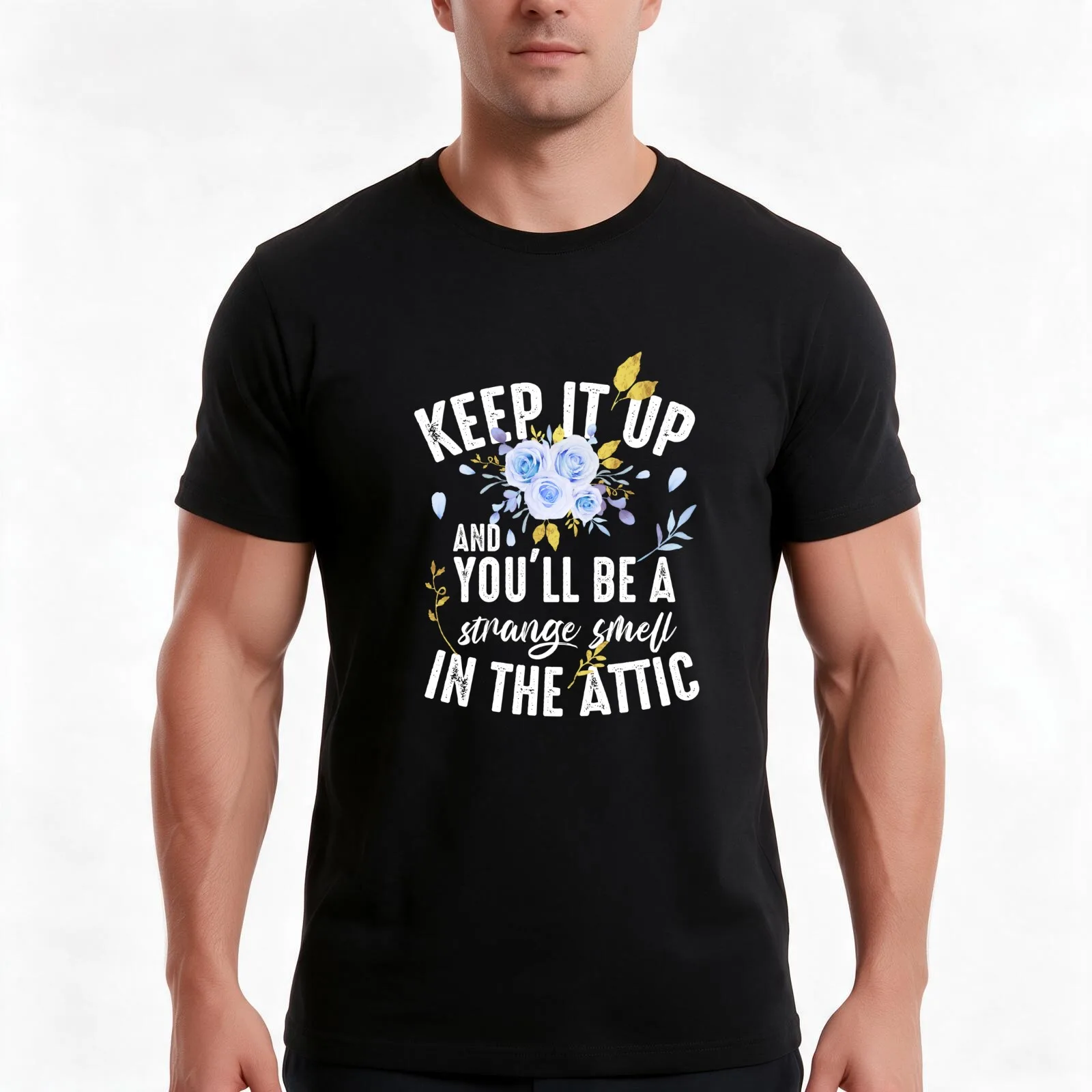 Keep it up and you'll be a strange smell in the attic Funny T-Shirt, Summer Casual Cotton Tee, Oversized Streetwear Tops