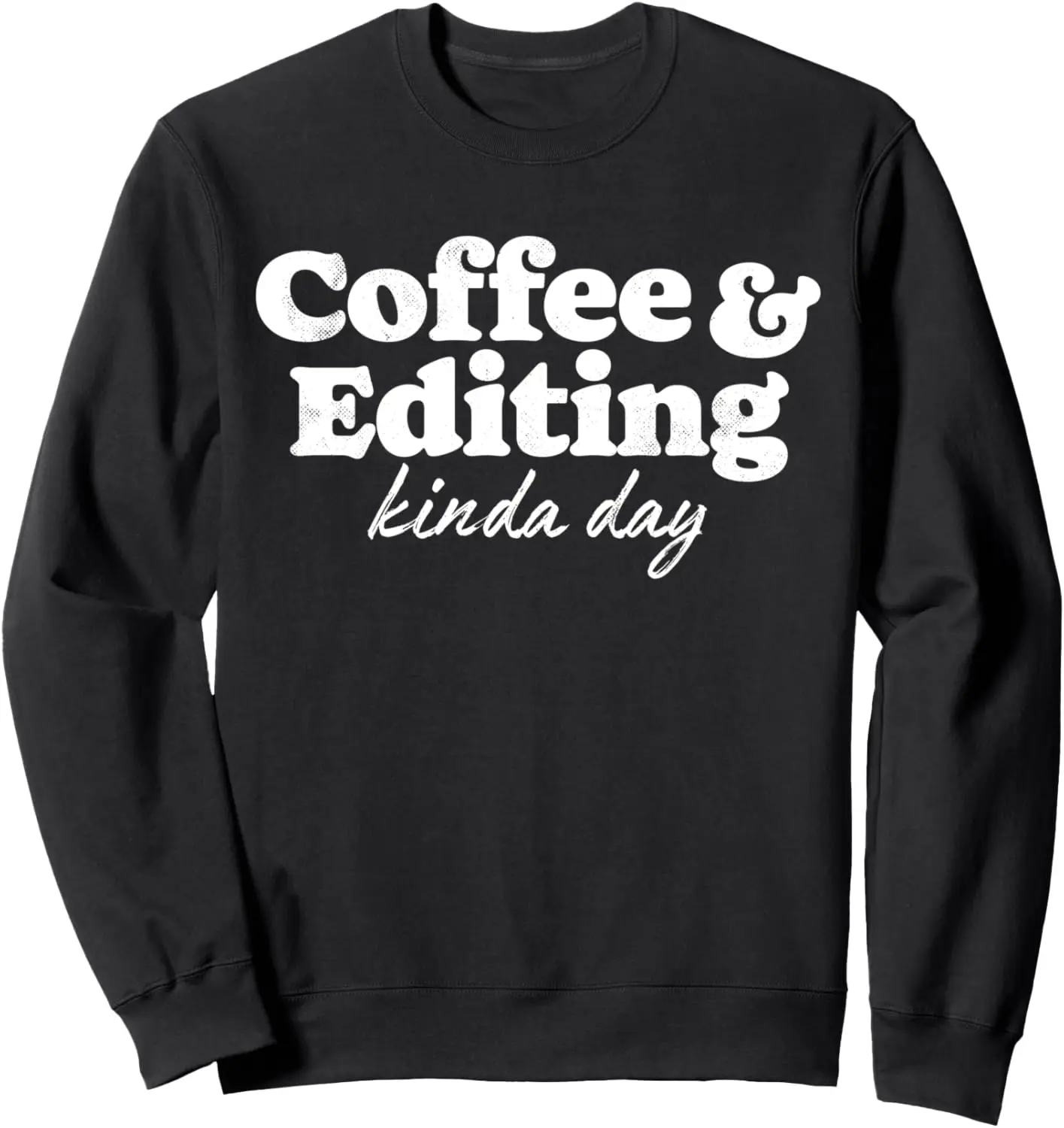 Coffee And Editing Kinda Day Photography Photographer Camera Sweatshirt