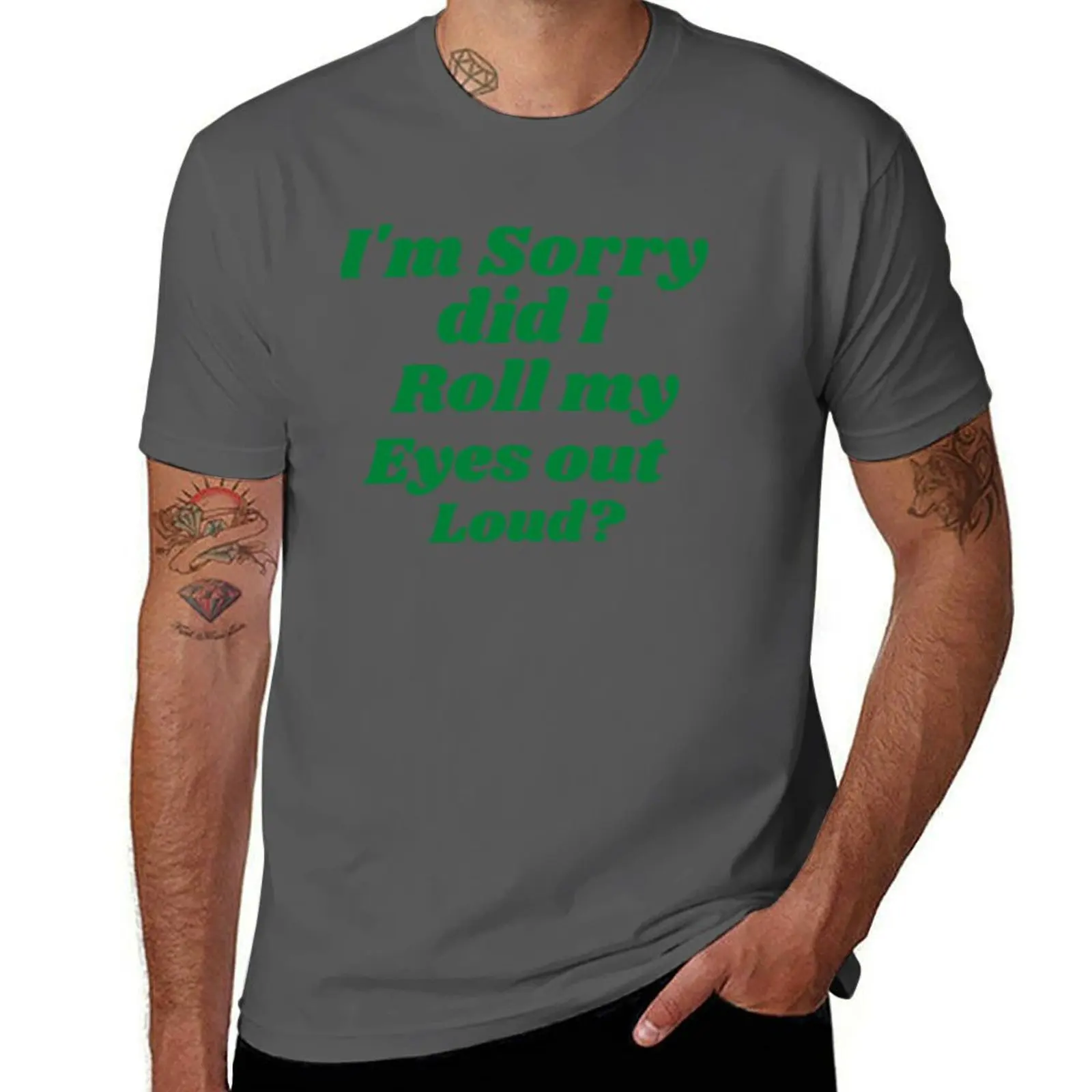 

I'M SORRY DID I ROLL MY EYES OUT LOUD T-Shirt Trendy Pattern T-Shirt for Men