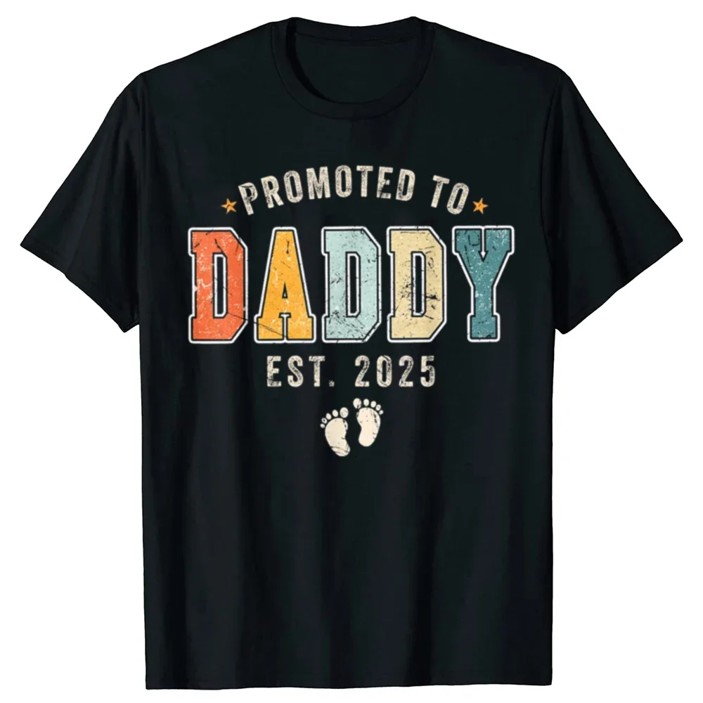 Funny Promoted To Daddy 2025 New Dad T Shirts Summer Graphic Cotton Streetwear Short Sleeve Birthday Gifts T-shirt Mens Clothing