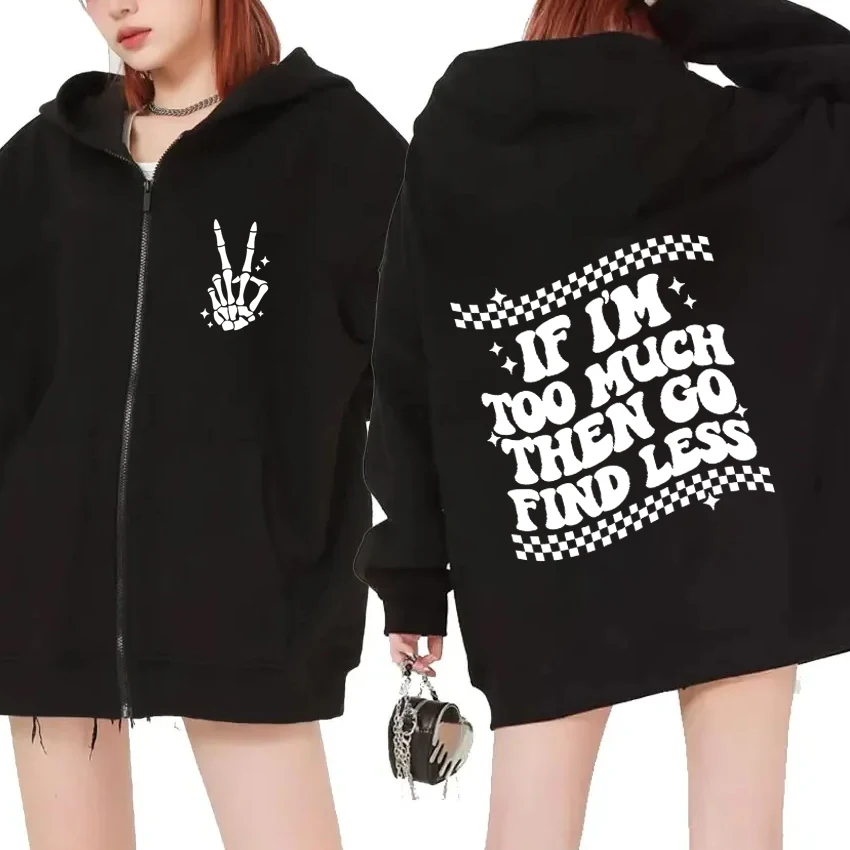 2024 Funny If I'm Too Much Then Go Find Less print Zipper Hoodie coat Men Women vintage Y2k streetwear Unisex Fleece Sweatshirt