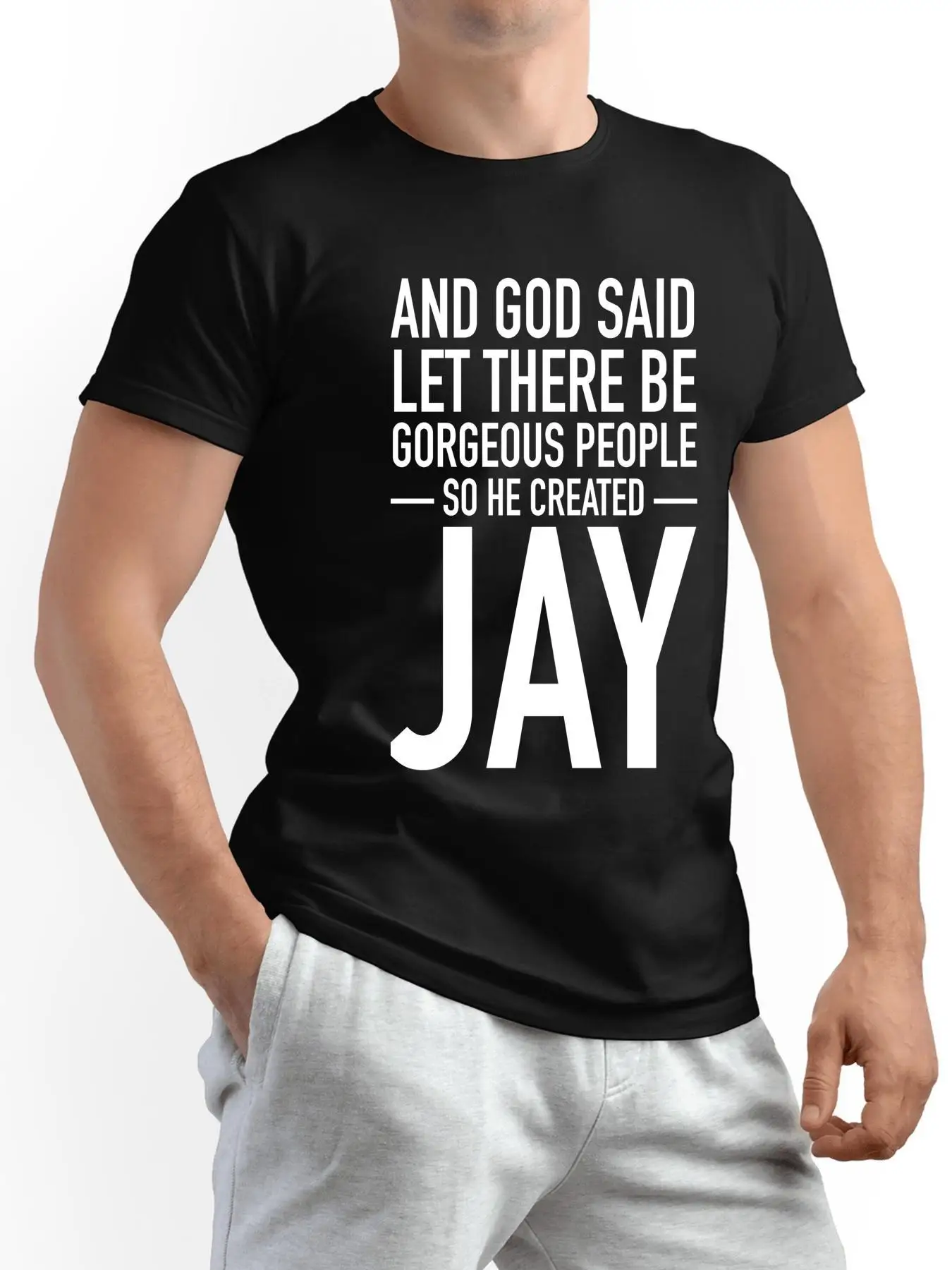 AND GOD SAID LET THERE BE GORGEOUS PEOPLE SO HE CREATED JAY Funny Humorous Playful Humor Tee T-Shirt - Funny Gift Idea for Men,