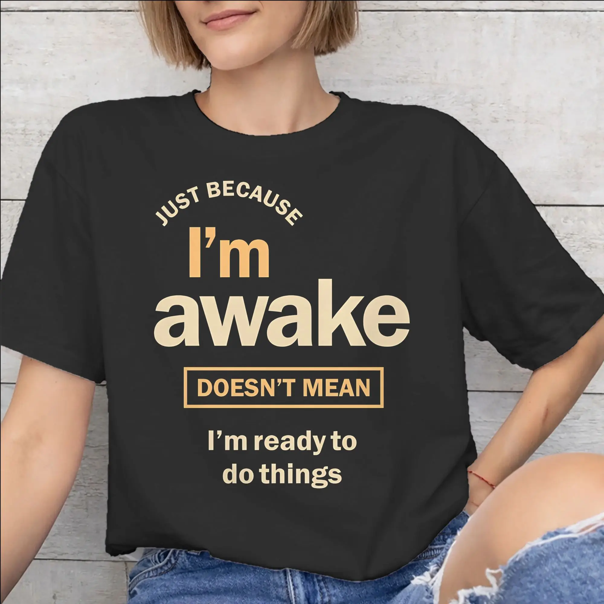 Men Women Graphic Just Because I'm Awake Funny Quote  T Shirt Tee Cotton  T-shirts Clothing