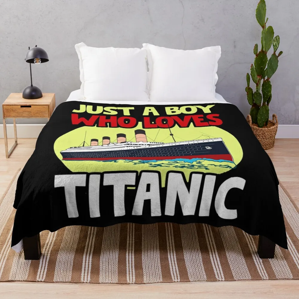 

Just A Boy Who Loves Titanic Titanic Ship Lover Boys Kids Throw Blanket Thermal Blanket Comfort Recieving Blankets WarmBlanket