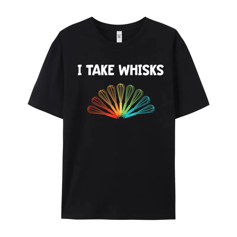 I Take Whisks Loose T-shirts Funny Cooking Gift Whisk Pun Casual Tees Cotton Short Sleeve Gift Idea Tops T Shirt Round Collar