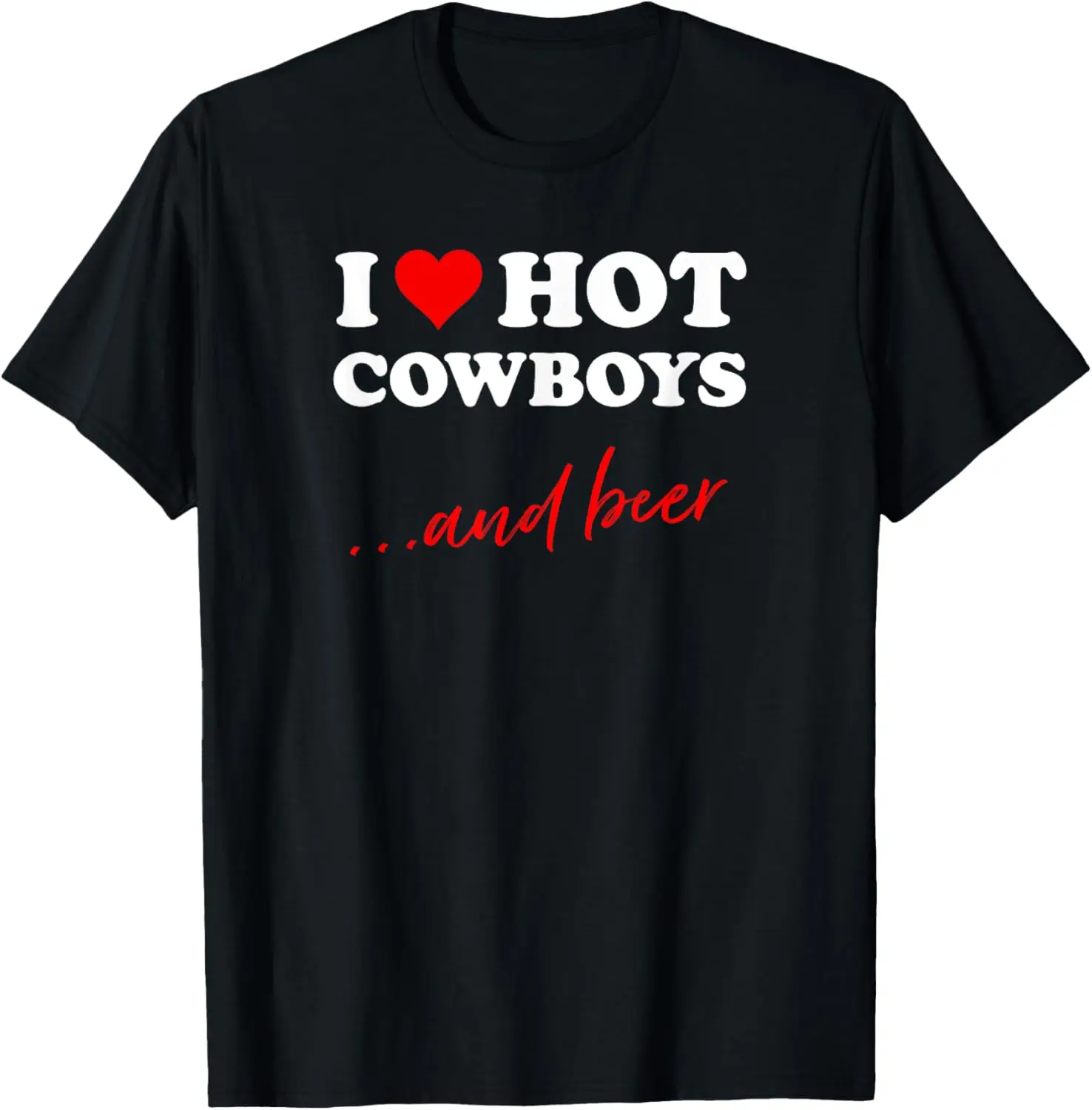 I Love Hot Cowboys And Beer | Funny Western Rodeo Cowboy T-Shirt