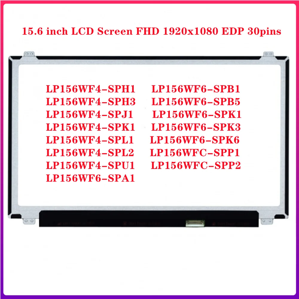 

LP156WF4-SPH1 LP156WF4-SPH3 LP156WF4-SPJ1 LP156WF4-SPL1 15.6 inch Laptop LCD Screen IPS Panel FHD 1920x1080 EDP 30pins