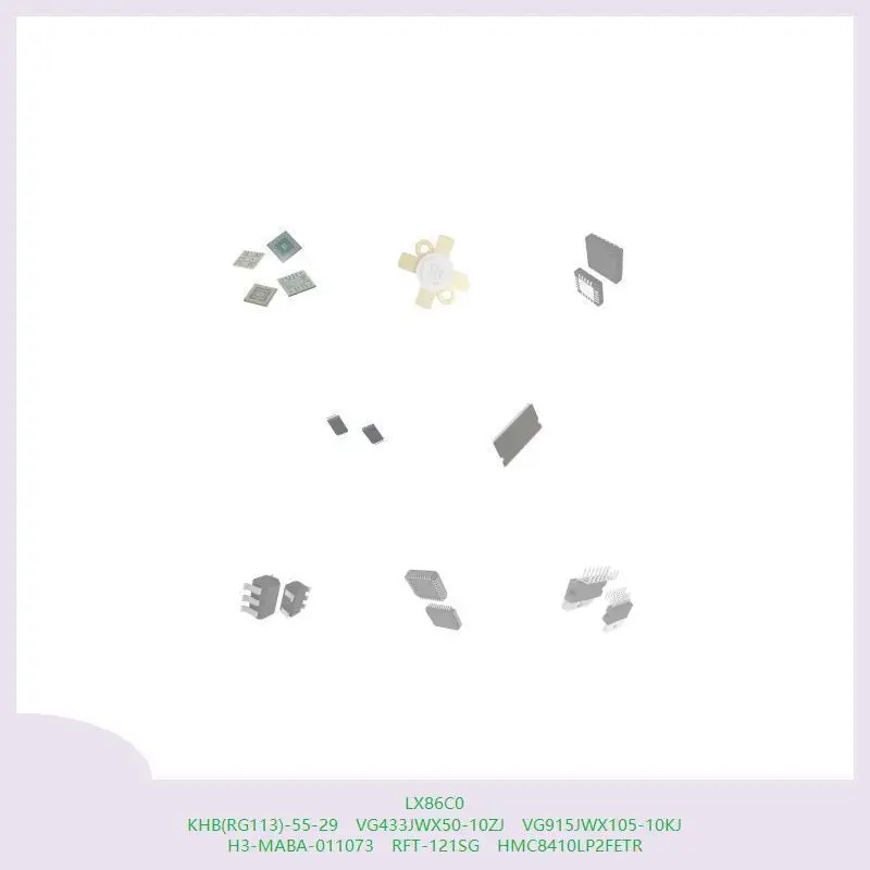 LX86C0 KHB (RG113)-55-29 VG433JWX50-10ZJ VG915JWX105-10KJ H3-MABA-011073 RFT-121SG HMC8410LP2FETR