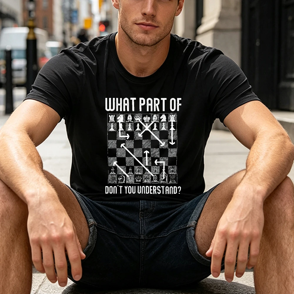 What Part Of Chess Don't You Understand Chessboard Moves Graphic T-Shirt Men Chess Player Summer Short Sleeve Tops
