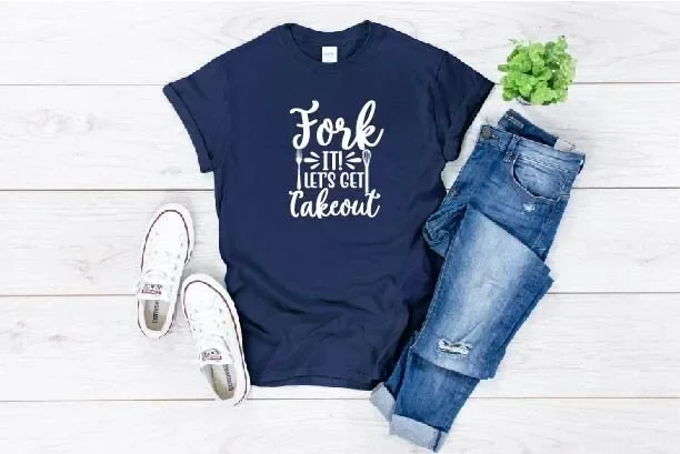 Fork It Lets Get Takeout Cook T Shirt Chef Baker Wife Woman Mom For