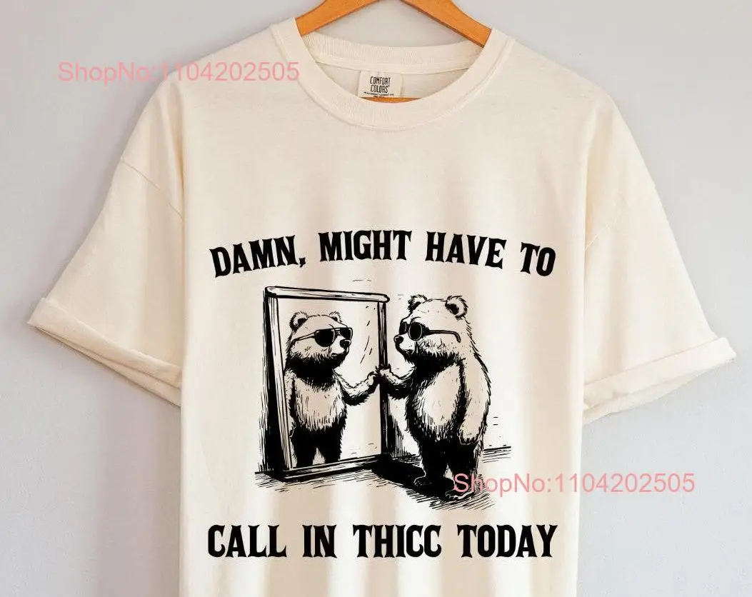 Damn Might Have To Call In Thicc Today T Shirt Meme Vintage Funny s long or short sleeves