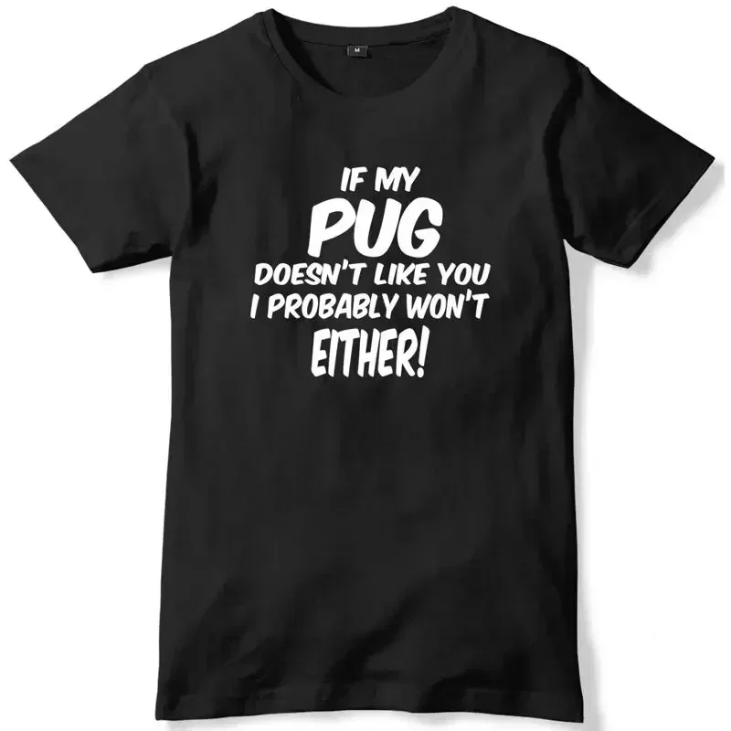 If My Pug Doesn't Like You I Probably Won't Either Mens T-Shirt