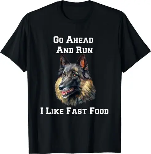 

Go Ahead And Run I Like Fast Food Belgian Tervuren Dog T-Shirt