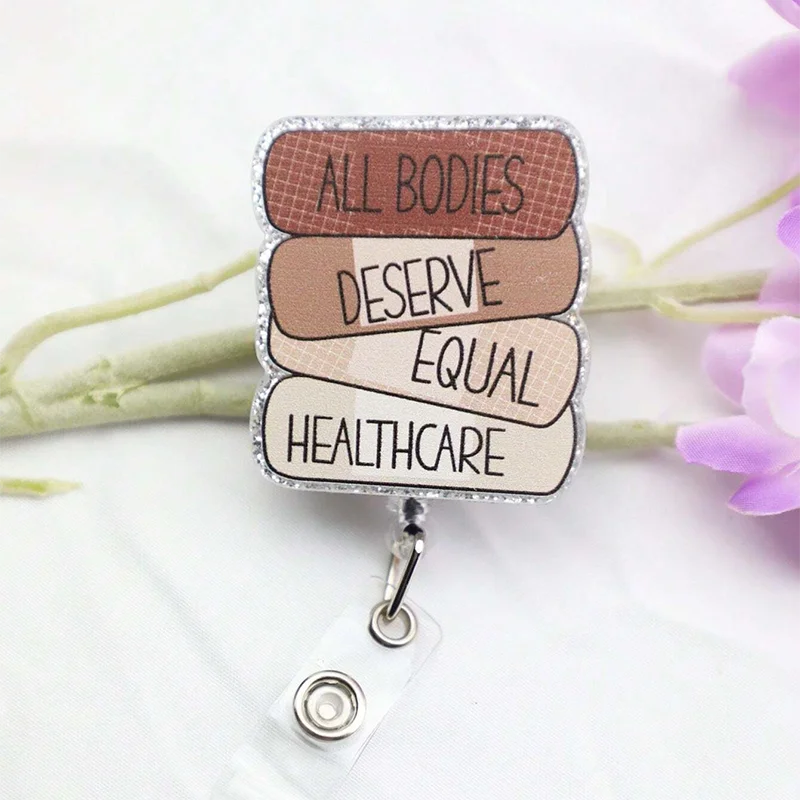 Cartoon Funny Saying Glitter ALL BODIES DESERVE EQUAL HEALTHCARE Retractable Badge Reel Acrylic