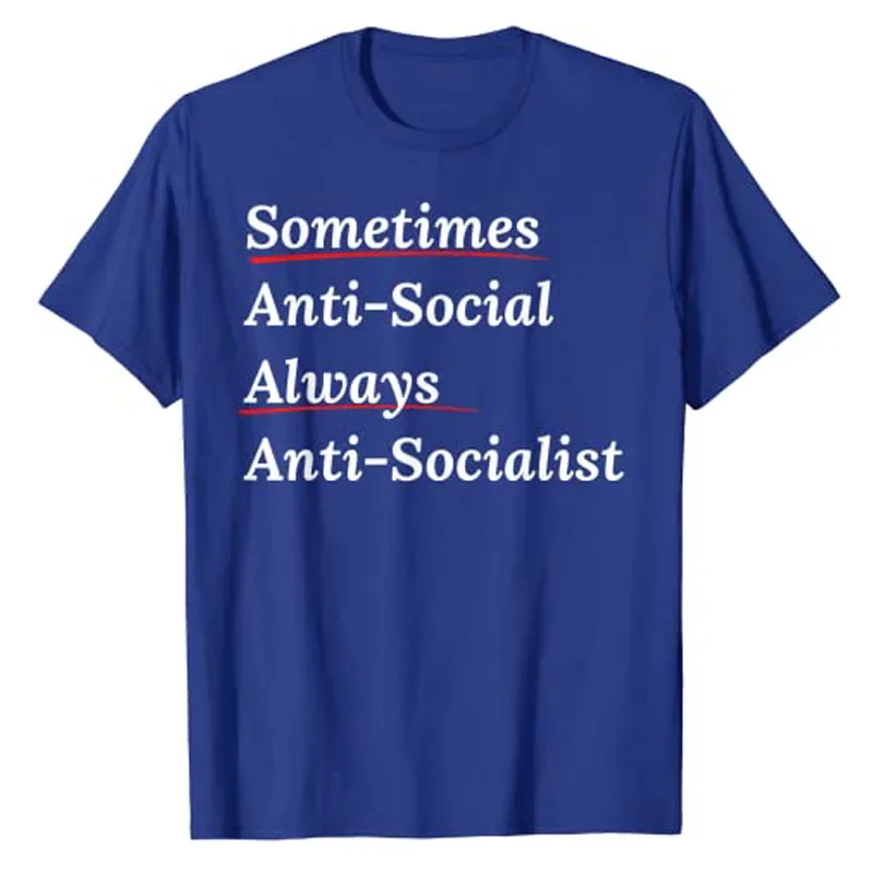 Sometimes Antisocial Always Antisocialist Ancap Libertarian T-Shirt Funny Letters Printed Sarcastic Saying Quote Graphic Tee Top