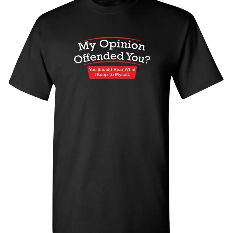 My Opinion Offended You Sarcastic Humor Novelty Funny T Shirt