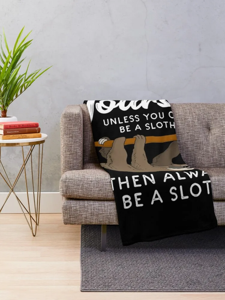 Always Be Yourself Unless You Can Be A Sloth Throw Blanket Thermal Blanket Camping Blanket