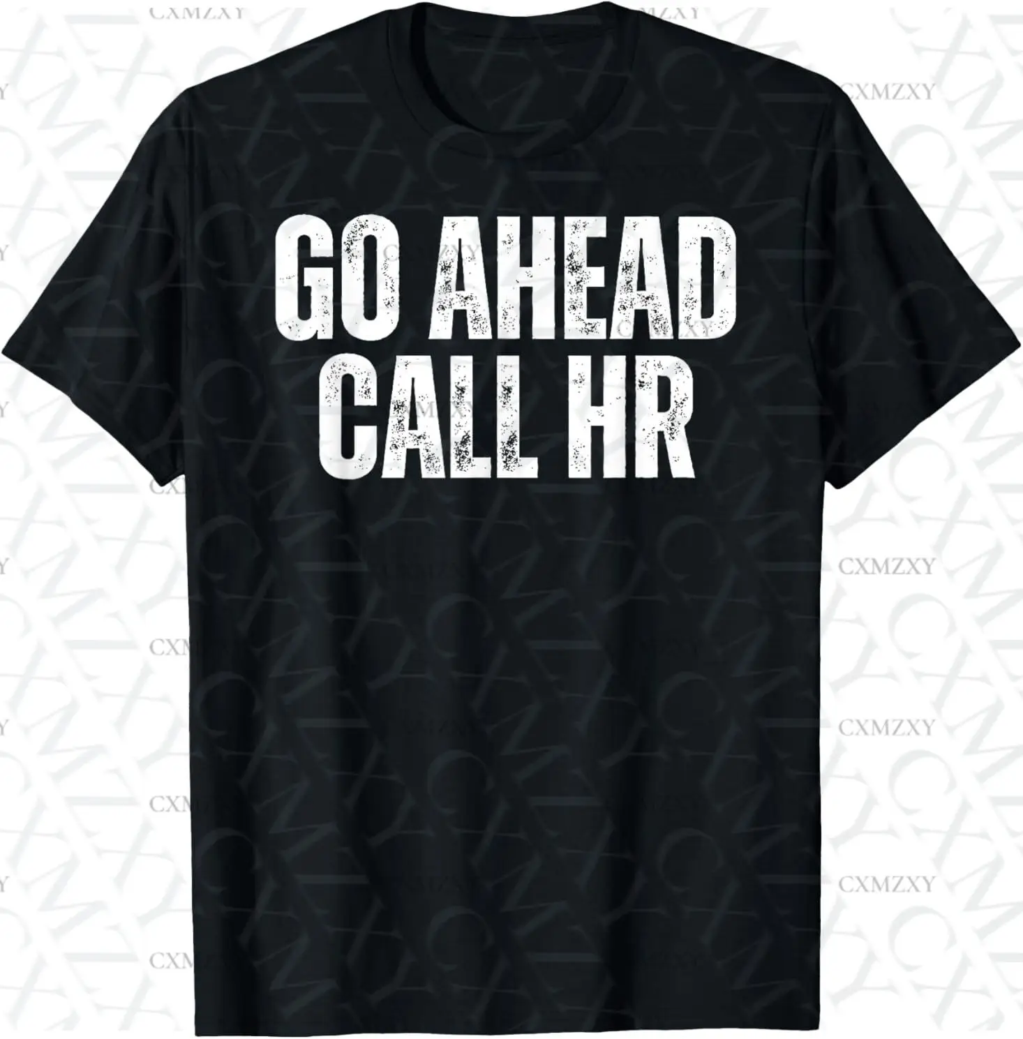 

Funny Work Humor For Office Staff Go Ahead Call HR 100% Cotton Short sleeved T-shirt