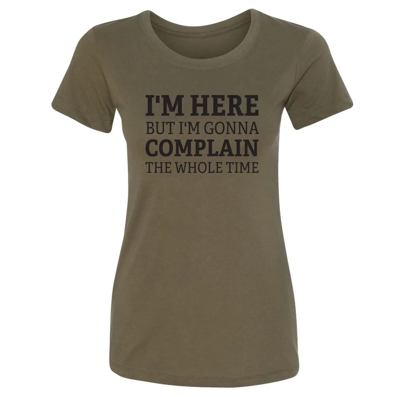 I'M Here But Gonna Complain The Whole Time Women'S T Shirt