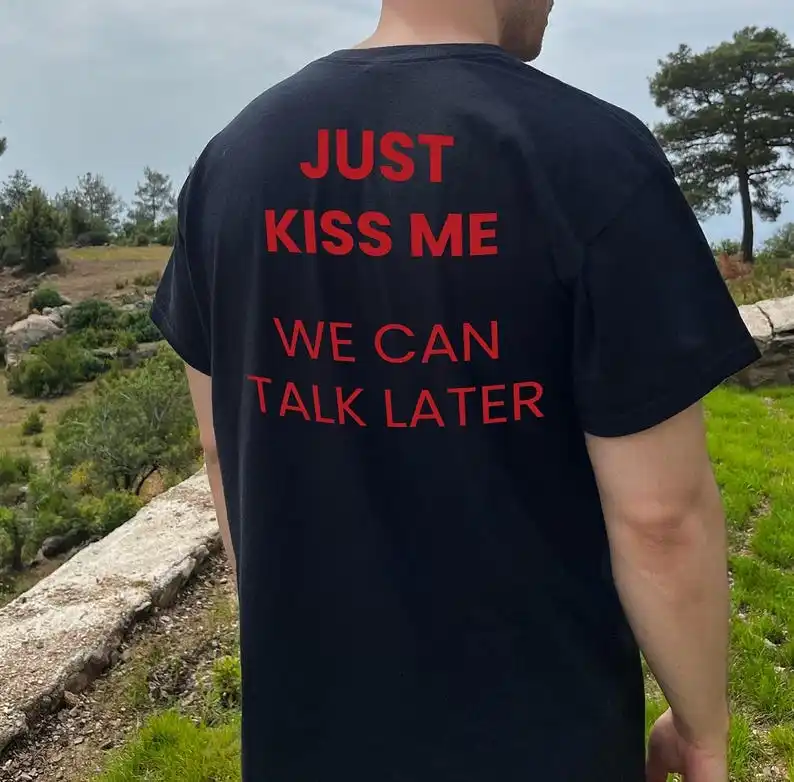 Just Kiss Me We Can Talk Later T-Shirt Minimalist Positive Mental Health Inspiration Funny Tees Gift for Men Women Cotton Tops