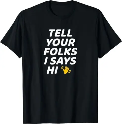 

Tell Your Folks I Says Hi Classic Midwestern Saying T-Shirt