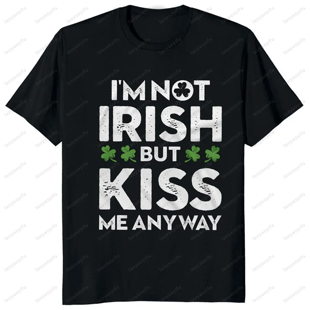 I Am Not Irish Kiss Me Tee Non-Irish Funny St. Patrick's Day T-shirt Saint Patricks Party Gift Shirt Casual Fashion Clothing